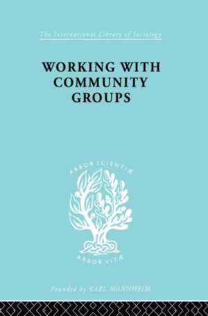 Working Comm Groups Ils 198: Using Community Development as a Method of Social Work ILS 198 de George W Goetschius