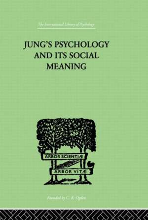 Jung's Psychology and its Social Meaning: An introductory statement of C G Jung's psychological theories and a first interpretation of their significance for the social sciences de Ira Progoff