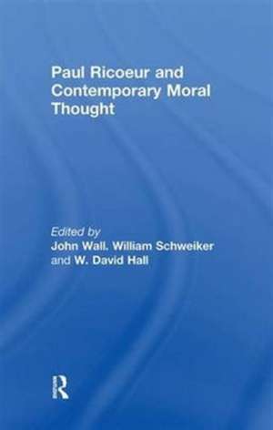 Paul Ricoeur and Contemporary Moral Thought de William Schweiker