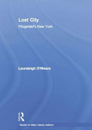 Lost City: Fitzgerald's New York de Lauraleigh O'Meara