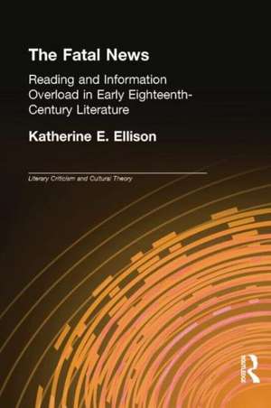 The Fatal News: Reading and Information Overload in Early Eighteenth-Century Literature de Katherine E. Ellison