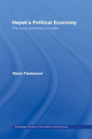 Hayek's Political Economy: The Socio-economics of Order de Steve Fleetwood