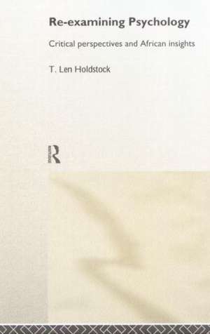 Re-examining Psychology: Critical Perspectives and African Insights de Len T. Holdstock