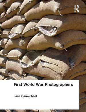 First World War Photographers de Jane Carmichael