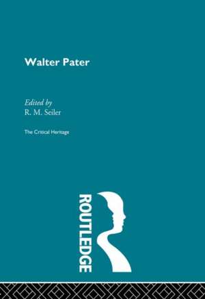 Walter Pater: The Critical Heritage de R.M. Seiler