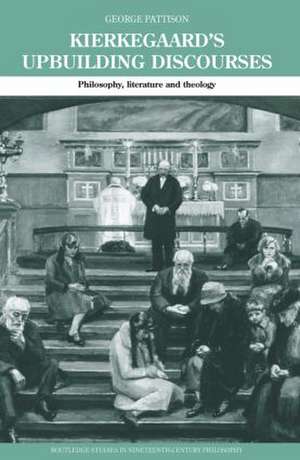 Kierkegaard's Upbuilding Discourses: Philosophy, Literature, and Theology de George Pattison