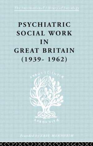 Psychiatric Social Work in Great Britain (1939-1962) de Noel Timms