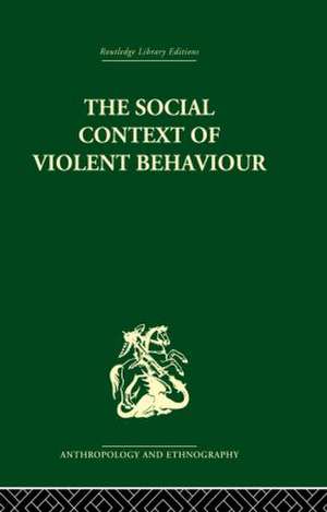 The Social Context of Violent Behaviour: A Social Anthropological Study in an Israeli Immigrant Town de Emanuel Marx