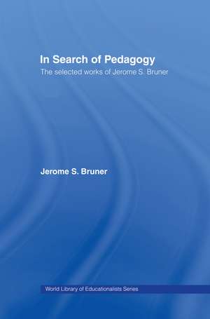 In Search of Pedagogy, Volumes I & II: The Selected Works of Jerome S. Bruner, 1957-1978 & 1979-2006 de Jerome S. Bruner