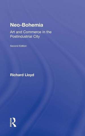 Neo-Bohemia: Art and Commerce in the Postindustrial City de Richard Lloyd