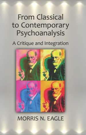 From Classical to Contemporary Psychoanalysis: A Critique and Integration de Morris N. Eagle