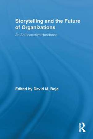 Storytelling and the Future of Organizations: An Antenarrative Handbook de David M. Boje