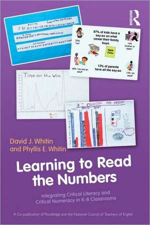 Learning to Read the Numbers: Integrating Critical Literacy and Critical Numeracy in K-8 Classrooms. A Co-Publication of The National Council of Teachers of English and Routledge de David J. Whitin