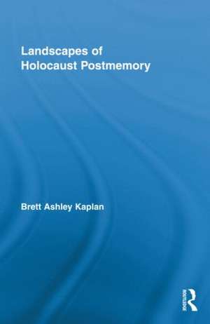 Landscapes of Holocaust Postmemory de Brett Ashley Kaplan