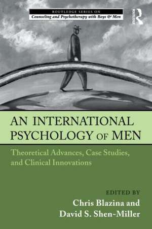 An International Psychology of Men: Theoretical Advances, Case Studies, and Clinical Innovations de Chris Blazina