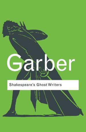 Shakespeare's Ghost Writers: Literature as Uncanny Causality de Marjorie Garber