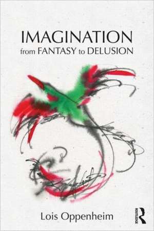 Imagination from Fantasy to Delusion de Lois Oppenheim