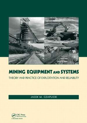 Mining Equipment and Systems: Theory and Practice of Exploitation and Reliability de Jacek M. Czaplicki