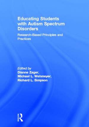 Educating Students with Autism Spectrum Disorders: Research-Based Principles and Practices de Dianne Zager