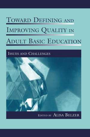 Toward Defining and Improving Quality in Adult Basic Education: Issues and Challenges de Alisa Belzer