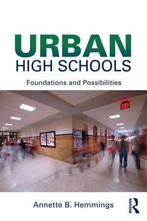 Urban High Schools: Foundations and Possibilities de Annette B. Hemmings