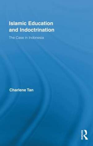 Islamic Education and Indoctrination: The Case in Indonesia de Charlene Tan