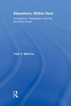 Elsewhere, Within Here: Immigration, Refugeeism and the Boundary Event de Trinh T. Minh-Ha