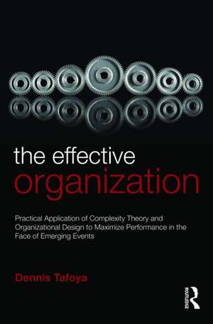 The Effective Organization: Practical Application of Complexity Theory and Organizational Design to Maximize Performance in the Face of Emerging Events. de Dennis Tafoya