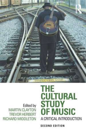 The Cultural Study of Music: A Critical Introduction de Martin Clayton