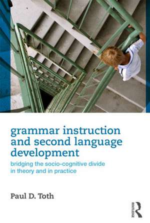 Grammar Instruction and Second Language Development de Paul D. Toth