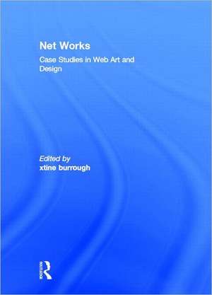 Net Works: Case Studies in Web Art and Design de xtine burrough