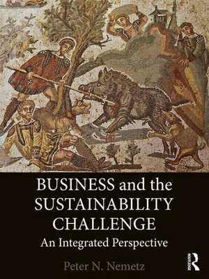 Business and the Sustainability Challenge: An Integrated Perspective de Peter N. Nemetz