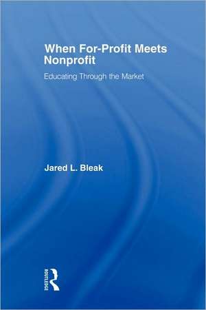 When For-Profit Meets Nonprofit: Educating Through the Market de Jared Bleak