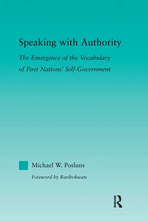 Speaking with Authority: The Emergence of the Vocabulary of First Nations' Self-Government de Michael W. Posluns