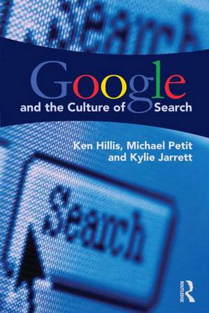 Google and the Culture of Search de Ken Hillis