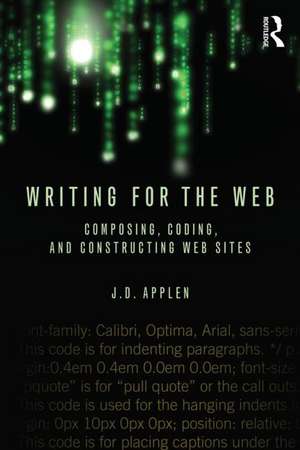 Writing for the Web: Composing, Coding, and Constructing Web Sites de J.D. Applen