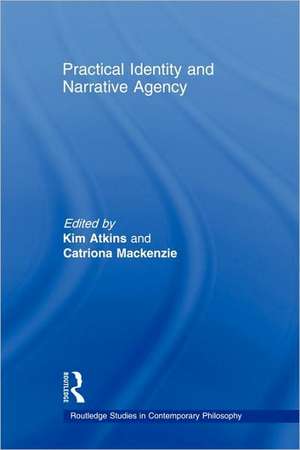 Practical Identity and Narrative Agency de Kim Atkins