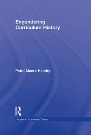 Engendering Curriculum History de Petra Hendry