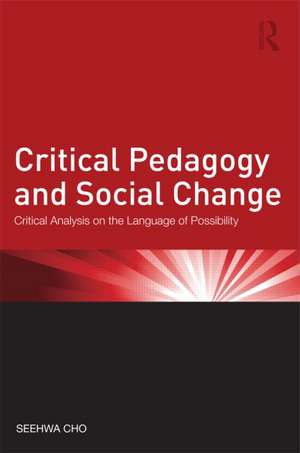 Critical Pedagogy and Social Change: Critical Analysis on the Language of Possibility de Seehwa Cho