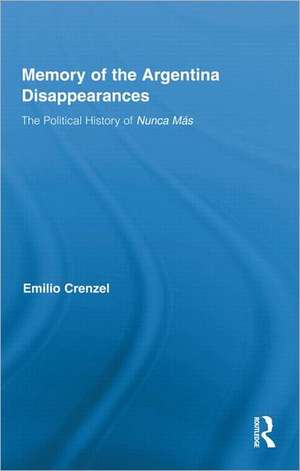 The Memory of the Argentina Disappearances: The Political History of Nunca Mas de Emilio Crenzel