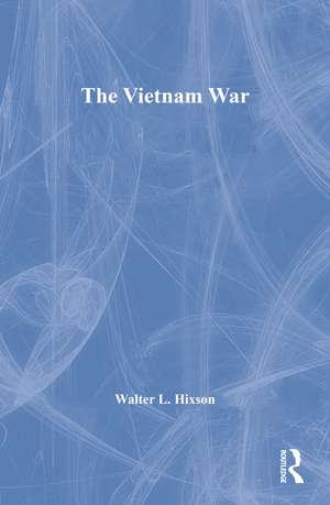 The Vietnam War de Walter L. Hixson