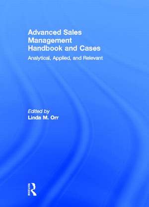 Advanced Sales Management Handbook and Cases: Analytical, Applied, and Relevant de Linda Orr