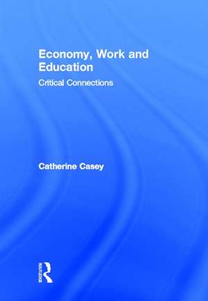 Economy, Work, and Education: Critical Connections de Catherine Casey