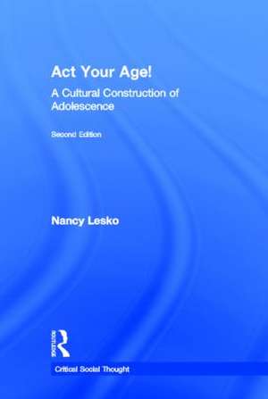 Act Your Age!: A Cultural Construction of Adolescence de Nancy Lesko