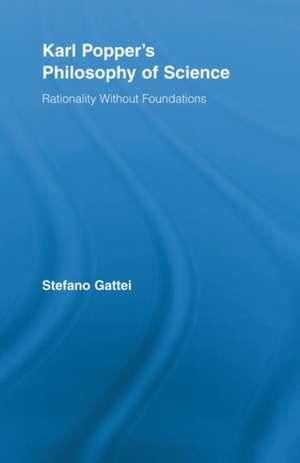 Karl Popper's Philosophy of Science: Rationality without Foundations de Stefano Gattei