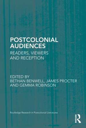 Postcolonial Audiences: Readers, Viewers and Reception de Bethan Benwell