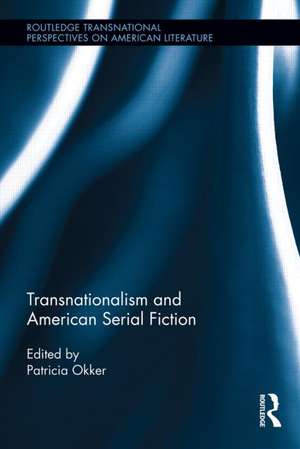 Transnationalism and American Serial Fiction de Patricia Okker