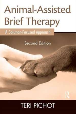 Animal-Assisted Brief Therapy: A Solution-Focused Approach de Teri Pichot