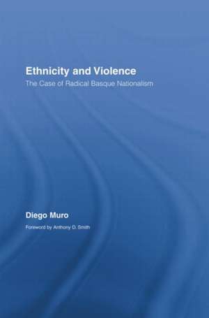 Ethnicity and Violence: The Case of Radical Basque Nationalism de Diego Muro