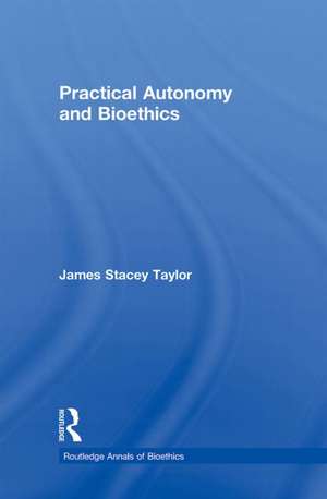 Practical Autonomy and Bioethics de James Stacey Taylor